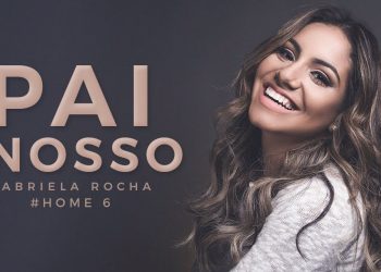 PAI NOSSO – GABRIELA ROCHA – HOME#6