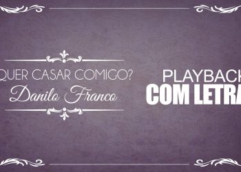 Danilo Franco – Quer Casar Comigo? – PLAYBACK COM LETRA