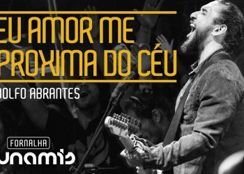 Teu Amor Me Aproxima do Céu – Rodolfo Abrantes // Fornalha Dunamis – Julho 2015