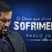 O Deus que Alivia Seu Sofrimento – Paulo Junior