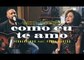 Fernandinho – Como Eu Te Amo ft. Paula Santos (Clipe Oficial)