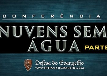 Conferência Nuvens Sem Água – Parte 8 – Justin Peters
