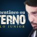 Prazeres Momentâneos ou Prazer Eterno? – Paulo Junior