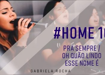 GABRIELA ROCHA ft. KEMUEL E LUKAS AGUSTINHO | PRA SEMPRE + OH QUÃO LINDO ESSE NOME É – HOME#10