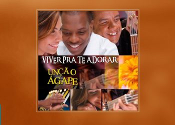 💿 Ministério Unção Ágape – Viver Pra Te Adorar (CD COMPLETO)