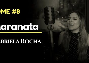 MARANATA – GABRIELA ROCHA ft. LUKAS AGUSTINHO HOME#8