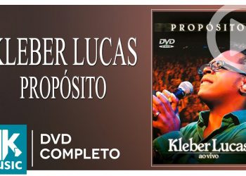 Kleber Lucas – Propósito (DVD COMPLETO)