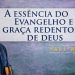 A essência do Evangelho e a Graça redentora de Deus – Paul Washer