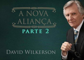 David Wilkerson – A Nova Aliança – Parte II