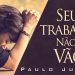 Seu Trabalho Não Esta Sendo Vão (Linda Mensagem) – Paulo Junior