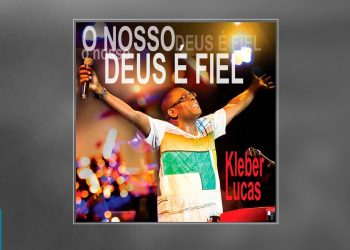 💿 Kleber Lucas – O Nosso Deus é Fiel (CD COMPLETO)