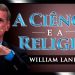 A Ciência e a Religião – William Lane Craig