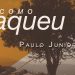 Como ZAQUEU – Paulo Junior
