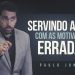 Servindo a Deus Com Motivações Erradas – Paulo Junior