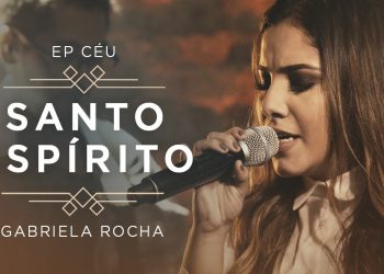 GABRIELA ROCHA – SANTO ESPÍRITO VEM (CLIPE OFICIAL) | EP CÉU