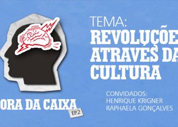 Fora da Caixa – Episódio 2 – Revoluções Através da Cultura
