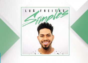 Luã Freitas – Preview Exclusivo do CD Simples – MAIO 2018