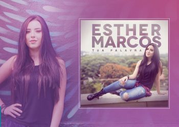 Esther Marcos – Preview Exclusivo do EP Tua Palavra – JUNHO 2018