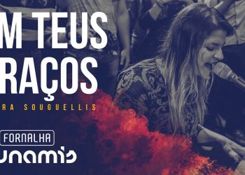 Em Teus Braços – Laura Souguellis // Fornalha Dunamis – Março 2015