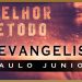 O Melhor Método De Evangelismo – Paulo Junior