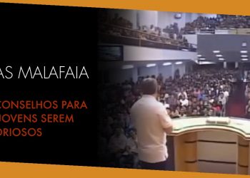 Pastor Silas Malafaia: 10 Conselhos para os jovens serem vitoriosos