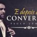 E Depois da Conversão? – Paulo Junior