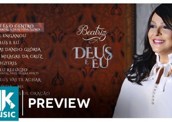 Beatriz – Preview Exclusivo do CD Deus e Eu – DEZEMBRO 2017