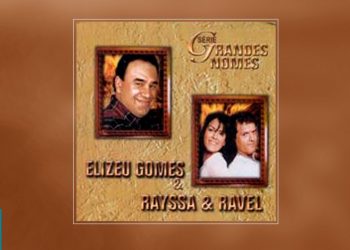 Elizeu Gomes e Rayssa e Ravel – Série Grandes Nomes (CD COMPLETO)