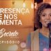“A Presença que nos alimenta” – Nivea Soares – Lugar secreto #1/17