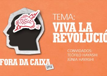 Fora da Caixa – Episódio 4 – Viva La Revolución