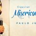 O que é ser Misericordioso? – Paulo Junior