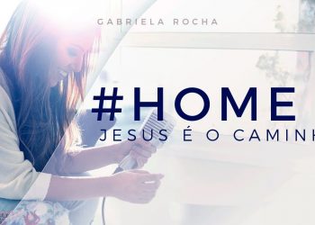 JESUS É O CAMINHO – GABRIELA ROCHA – HOME#2