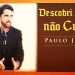 Descobri Porque Não Cresço – Paulo Junior!