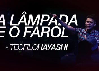 Dunamis Xperience – Teófilo Hayashi // A Lâmpada e o Farol