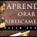 Aprenda Orar Biblicamente – Paulo Junior