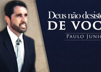 Deus Não Desiste De Você – Paulo Junior
