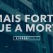 Mais Forte Que A Morte | CD Pra Que Outros Possam Viver | Livres Para Adorar