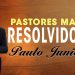 Pastores Mal Resolvidos – Paulo Junior