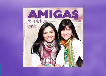 Fernanda Brum e Eyshila – AMIGAS – Volume 2 (CD COMPLETO)