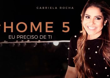 EU PRECISO DE TI – GABRIELA ROCHA – HOME#5 – Legendado