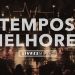 Tempos Melhores | DVD Pra Que Outros Possam Viver