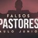 Não Seja Mais Enganado Por Falsos Pastores – Paulo Junior