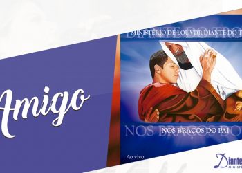 Amigo | DVD Nos Braços do Pai | Diante do Trono