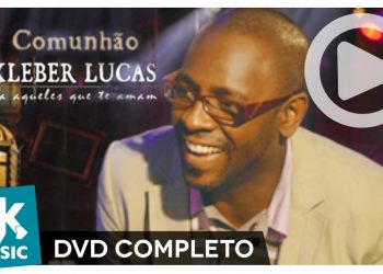 Kleber Lucas – Comunhão (DVD COMPLETO)