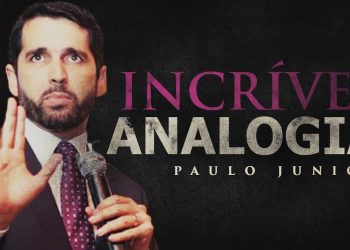 Incrível ANALOGIA (Arrependimento e Fé) – Paulo Junior