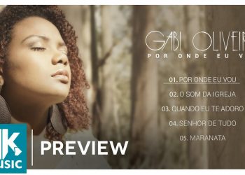 Gabi Oliveira – Preview Exclusivo do EP Por Onde Eu Vou – NOVEMBRO 2017