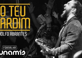 No Teu Jardim – Rodolfo Abrantes // Fornalha Dunamis – Julho 2015