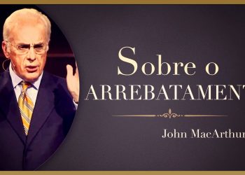 SOBRE O ARREBATAMENTO – John MacArthur
