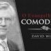 David Wilkerson – O Evangelho de Comodismo
