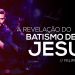 Felippe Borges // A Revelação do Batismo de Jesus